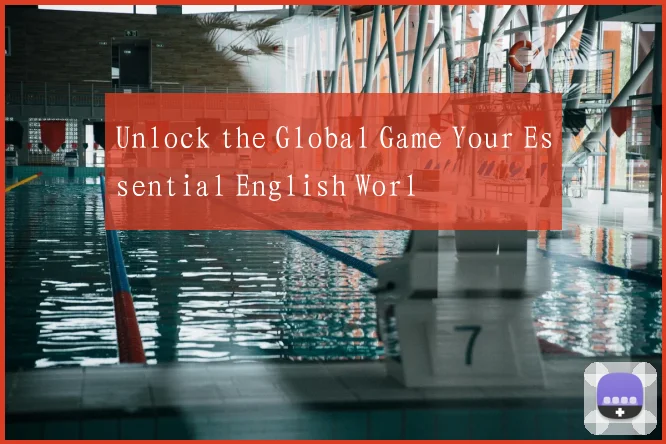 Unlock the Global Game Your Essential English Worl